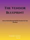 The Vendor Blueprint: 

How to Find & Manage Reliable Vendors for Your Boutique
